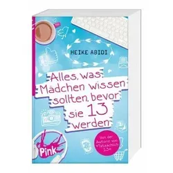 Alles, was Mädchen wissen sollten, bevor sie 13 werden - das perfekte Geschenkbuch - Geschenkbuch für Frauen, bietet wertvolle Tipps und Lebensweisheiten für junge Mädchen vor dem Teenageralter.