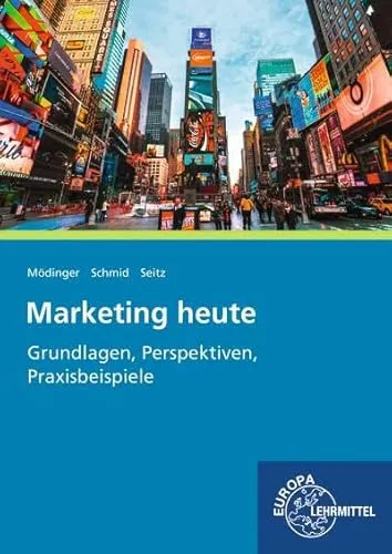 Marketing heute: Grundlagen, Perspektiven, Praxisbeispiele - Management-Buch mit aktuellen Marketingstrategien und praxisnahen Beispielen für erfolgreiches Marketing im digitalen Zeitalter.