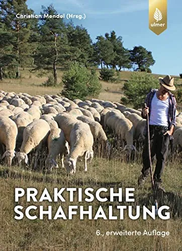 Praktische Schafhaltung: Ihr Leitfaden für die Schafzucht - Allgemeine Tiermedizin und wertvolle Tipps zur erfolgreichen Schafhaltung für Hobby- und Profizüchter.
