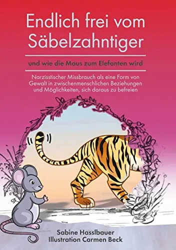 Endlich frei vom Säbelzahntiger: Narzisstischer Missbrauch verstehen - Sozialwissenschaften - Entdecken Sie Wege, sich von narzisstischem Missbrauch zu befreien und stärken Sie Ihr Selbstbewusstsein.