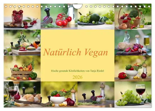 Natürlich Vegan - Wandkalender 2026 von Tanja Riedel - Kalender mit frischen, gesunden Köstlichkeiten aus der Natur, ideal für Veganer und Gesundheitsbewusste. Perfekt für die Wand und als Geschenk.