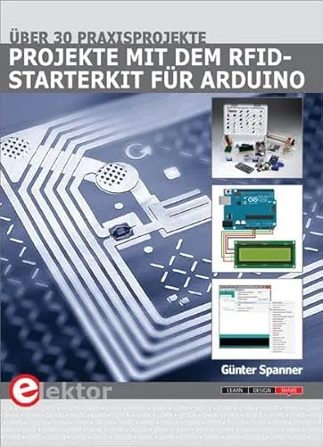 RFID-Starterkit für Arduino: Über 30 Projekte - Programmierung & Webdesign: Entdecken Sie über 30 kreative Projekte von der Sensortechnik bis zur Hausautomatisierung im ABIS Buch vom Elektor-Verlag.