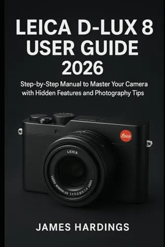 Leica D-Lux 8 Benutzerhandbuch 2026: Schritt-für-Schritt-Anleitung für Ihre Kamera