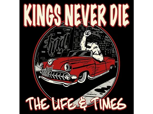 Kings Never Die - The Life And Times - (CD)