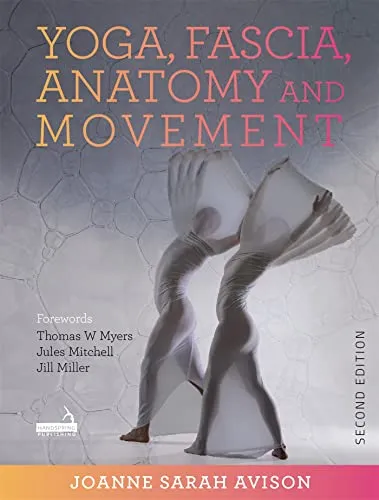 Yoga, Fascia, Anatomy and Movement, Second Edition - Bücher über die Verbindung von Yoga und Anatomie, umfassendes Nachschlagewerk mit 440 Seiten für tiefere Einsichten in Bewegung und Faszien.