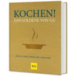 Kochen! Das Goldene von GU - Rezepte zum Glänzen und Genießen - Kochbuch aus der GU Die goldene Reihe mit köstlichen Rezepten, die für Genuss und kreative Kochideen sorgen. Ideal für Feinschmecker und Hobbyköche.