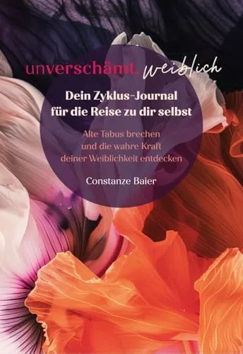 unverschämt.weiblich Zyklus-Journal - Sozialwissenschaften: Entdecke die Kraft deiner Weiblichkeit und breche alte Tabus mit diesem inspirierenden Ratgeber von Coaches und Expert*innen.