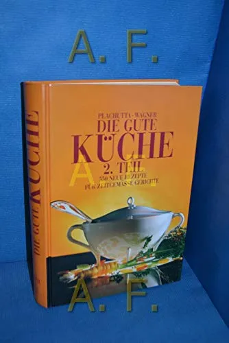 Die gute Küche, Tl. 2: 500 neue Rezepte für zeitgemäße Gerichte - Kochbuch mit 500 modernen Rezepten, ideal für kreative Köche und Genießer in der Freizeit.
