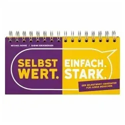 Selbstwert. Einfach. Stark.: Der Selbstwert-Generator für junge Menschen - Persönlichkeitstraining für Jugendliche, der innovative Selbstwert-Generator fördert das Selbstbewusstsein und stärkt die persönliche Entwicklung.