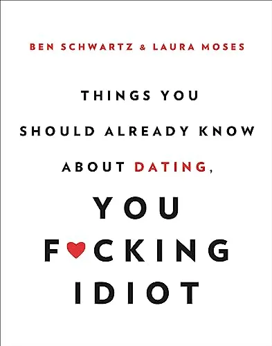 Produktbild Things You Should Already Know About Dating, You F*cking Idiot
