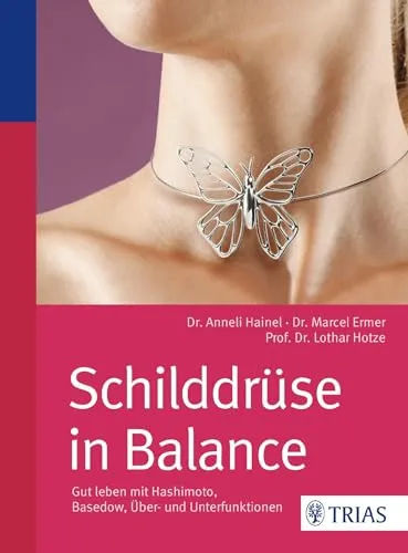 Schilddrüse in Balance: Gut leben mit Hashimoto, Basedow, Über- und Unterfunktionen - Medizin – Praktischer Ratgeber zur Unterstützung der Schilddrüsengesundheit und zur Verbesserung der Lebensqualität bei Schilddrüsenerkrankungen.