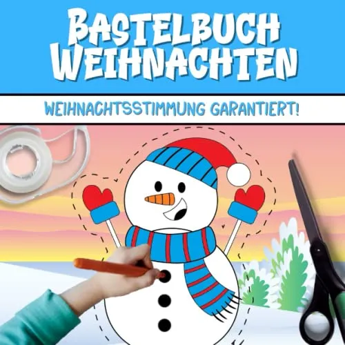Bastelbuch Weihnachten: Basteln Weihnachten Kinder ab 3 Jahre. Weihnachtsbasteln für Kinder