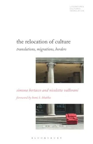 Relocation of Culture, The: Translations, Migrations, Borders (Literatures, Cultures, Translation)