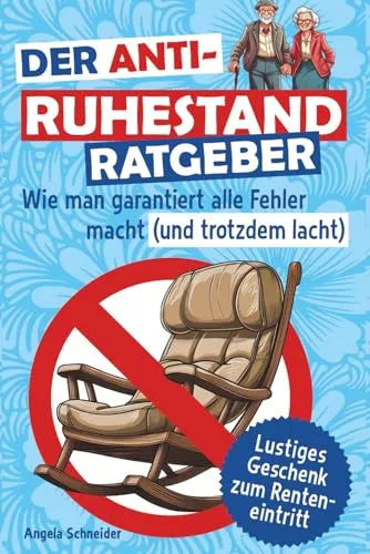 Der Anti-Ruhestand-Ratgeber: Wie man garantiert alle Fehler macht (und trotzdem lacht) | lustiges Geschenk zum Renteneintritt