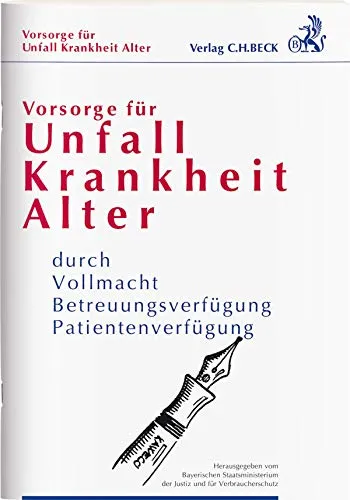 Vorsorge für Unfall, Krankheit, Alter: durch Vollmacht, Betreuungsverfügung, Patientenverfügung