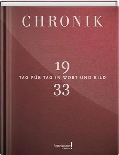 Jubiläumschronik 1933: Tag für Tag in Wort und Bild - Chroniken & Jahresrückblicke, umfassende tägliche Aufzeichnungen und Bilder, die das Jahr 1933 lebendig werden lassen.