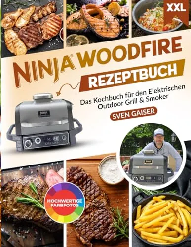 Ninja Woodfire Rezeptbuch XXL: Leckere und vielfältige Rezepte inkl. hochwertiger Farbfotos – Das Kochbuch speziell für den Elektrischen Outdoor Grill & Smoker inkl. Tipps und Tricks