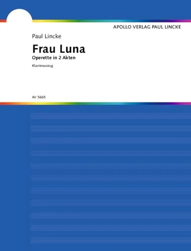 Frau Luna: Operette in 2 Akten. Soli, Chor und Orchester. Klavierauszug.