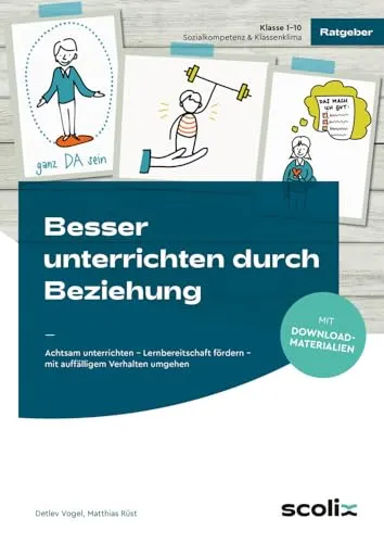 Besser unterrichten durch Beziehung: Achtsam unterrichten für Klassen 1-10 - Schule & Lernen - Fördern Sie Lernbereitschaft und lernen Sie, mit auffälligem Verhalten einfühlsam umzugehen.