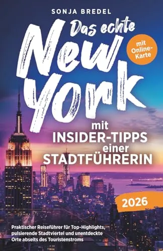 Das echte New York mit Insider-Tipps einer Stadtführerin - Praktischer Reiseführer für Top-Highlights, pulsierende Stadtviertel und unentdeckte Orte abseits des Touristenstroms