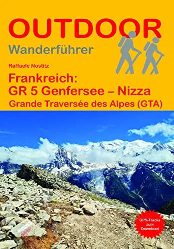 Frankreich: GR 5 Genfersee – Nizza: Grande Traversée des Alpes (GTA) (Outdoor Wanderführer, Band 107)