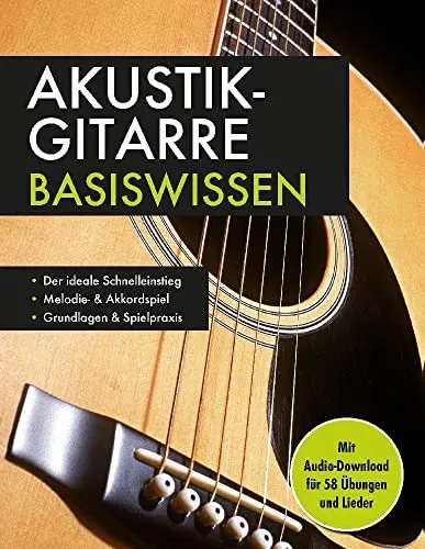 Akustik-Gitarre Basiswissen. Mit Audio-Download für 58 Übungen und Lieder: Notenbuch für Melodie- & Akkordspiel: Mit Audio-Download für 58 Übungen und Lieder. Musikschule für Anfänger