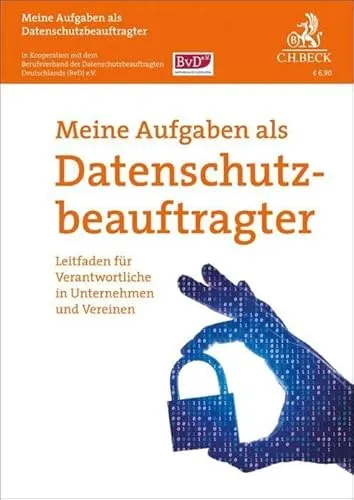 Meine Aufgaben als Datenschutzbeauftragter: Leitfaden für Verantwortliche in Unternehmen und Vereinen (Vorsorgebroschüren)