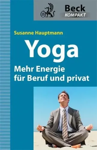 Yoga - Mehr Energie für Beruf und privat | Beck kompakt | Susanne Hauptmann