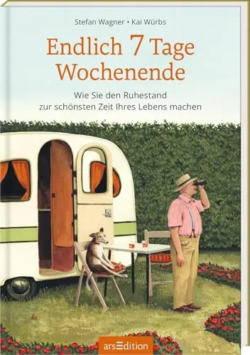 Endlich 7 Tage Wochenende: Wie mit dem Ruhestand die schönste Zeit des Lebens beginnt - Humorvolles illustriertes Buch über den Ruhestand, das als persönliches Geschenk zum Renteneintritt Freude und Inspiration bietet.