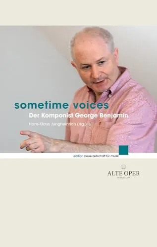 Sometime Voices: Der Komponist George Benjamin (edition neue zeitschrift für musik)