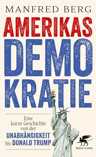 Amerikas Demokratie: Eine kurze Geschichte von der Unabhängigkeit bis Donald Trump - Erleben Sie die Entwicklung der amerikanischen Demokratie von der Unabhängigkeit bis zur Gegenwart. Ein fesselndes Buch für Geschichtsinteressierte und politische Enthusiasten.