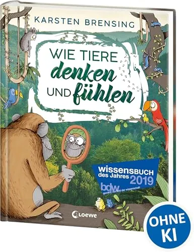 Wie Tiere denken und fühlen: Sachbuch für Kinder ab 9 Jahre; Wissensbuch des Jahres 2019