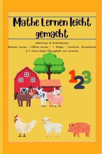 Mathe Lernen Leicht gemacht: Additionen & Subtraktionen Rechnen Lernen - Zählen Lernen - 1. Klasse - Vorschule Grundschule 5-7 Jahre Mathe Übungsheft und Lernbuch
