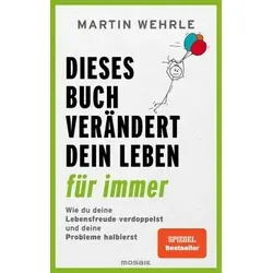 Dieses Buch verändert dein Leben für immer: Lebensfreude verdoppeln und Probleme halbieren - Hörbuch zur Selbstverbesserung, bietet 52 praxisnahe Schritte für mehr Lebensfreude und weniger Probleme.