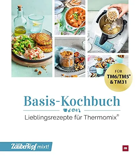 mein ZauberTopf mixt! Basis-Kochbuch - Lieblingsrezepte für Thermomix - Kochbuch für Thermomix mit beliebten Rezepten, ideal für kreative Köche und unkomplizierte Zubereitung.