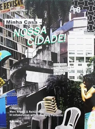 Minha Casa―Nossa Cidade!: Innovating Mass Housing for Social Change in Brazil (MAS Urban Design)