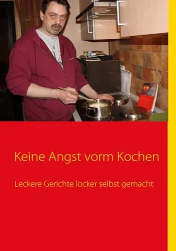 Keine Angst vorm Kochen: Leckere Gerichte locker selbst gemacht