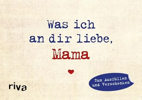Was ich an dir liebe, Mama – Miniversion: Zum Ausfüllen und Verschenken. Das perfekte Geschenk/Geschenkidee für Muttertag, Weihnachten und Geburtstag | Geburtstag (WIADL)