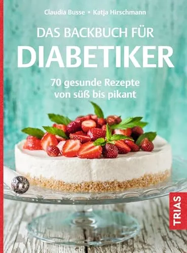 Das Backbuch für Diabetiker: 70 gesunde Rezepte von süß bis pikant