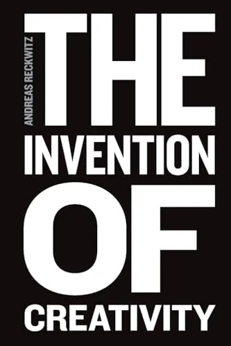 The Invention of Creativity: Modern Society and the Culture of the New - Recht - Eine tiefgehende Analyse der Kreativität in der modernen Gesellschaft und deren Einfluss auf Kultur und Innovation.