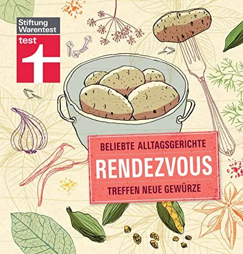 Rendezvous: Beliebte Alltagsgerichte treffen neue Gewürze: 100 Würzideen für mehr Pepp im Alltag