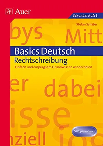 Basics Deutsch: Rechtschreibung - Grundwissen für 5. bis 10. Klasse - Schule & Lernen: Effektives Nachschlagewerk zur Wiederholung der Rechtschreibung, einfach und einprägsam für Schüler.
