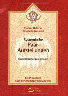 Systemische Paar-Aufstellungen: Praxisbuch für gelingende Beziehungen
