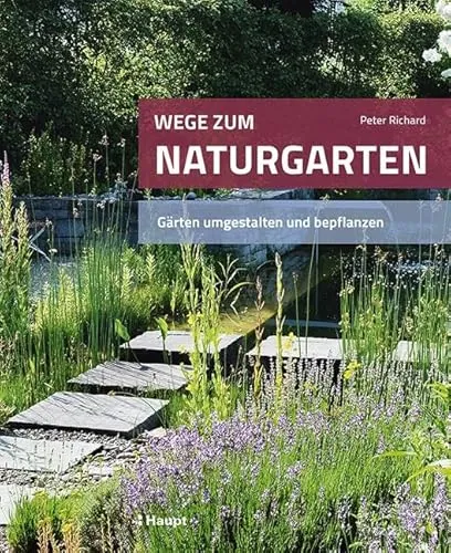 Wege zum Naturgarten: Gärten umgestalten und bepflanzen - Buch über die Neugestaltung von Gärten für Naturfreunde, bietet kreative Ideen und Tipps für eine naturnahe Bepflanzung.