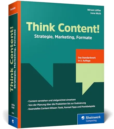Think Content! – 3. Auflage des Content-Marketing-Standardwerks - Content-Management: Umfassende Strategien und Formate für erfolgreiches Content-Marketing, inklusive Storytelling und KI in der Content-Erstellung.