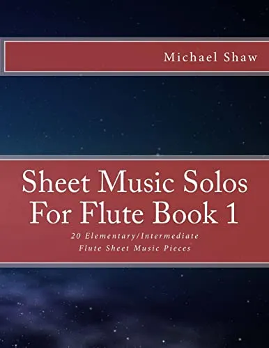 Sheet Music Solos For Flute Book 1: 20 Elementary/Intermediate Flute Sheet Music Pieces