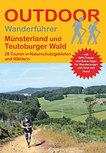 Münsterland und Teutoburger Wald 28 Touren in Naturschutzgebieten und Wäldern: Tagestouren, Rundwanderwege und leichte Wanderungen. Alle Wanderwege ... (Outdoor Wanderführer Regional, Band 479)