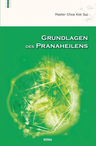 Grundlagen des Pranaheilens von Choa Kok Sui - Buch über geistiges Heilen, vermittelt wertvolle Techniken des Pranaheilens für mehr Lebensenergie und Wohlbefinden.