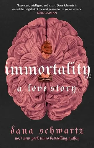Immortality: A Love Story: the New York Times bestselling tale of mystery, romance and cadavers (The anatomy duology, 2)
