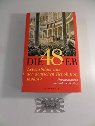 Die Achtundvierziger: Lebensbilder aus der deutschen Revolution 1848/49